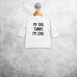 'My dog thinks I'm cool' baby shirt met lange mouwen