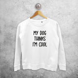'My dog thinks I'm cool' trui