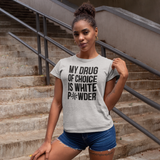 'My drug of choice is white powder' adult shirt