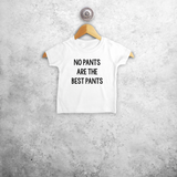 'No pants are the best pants' baby shortsleeve shirt