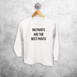 'No pants are the best pants' kids longsleeve shirt