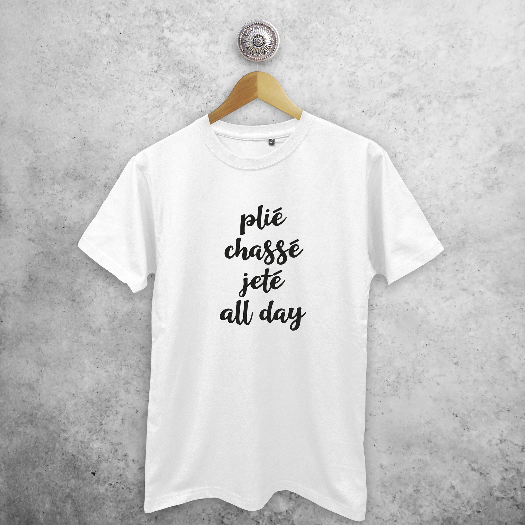 'Plié, Chassé, Jeté all day' adult shirt