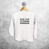 'Save our oceans' kids longsleeve shirt