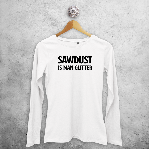 'Sawdust is man glitter' volwassene shirt met lange mouwen