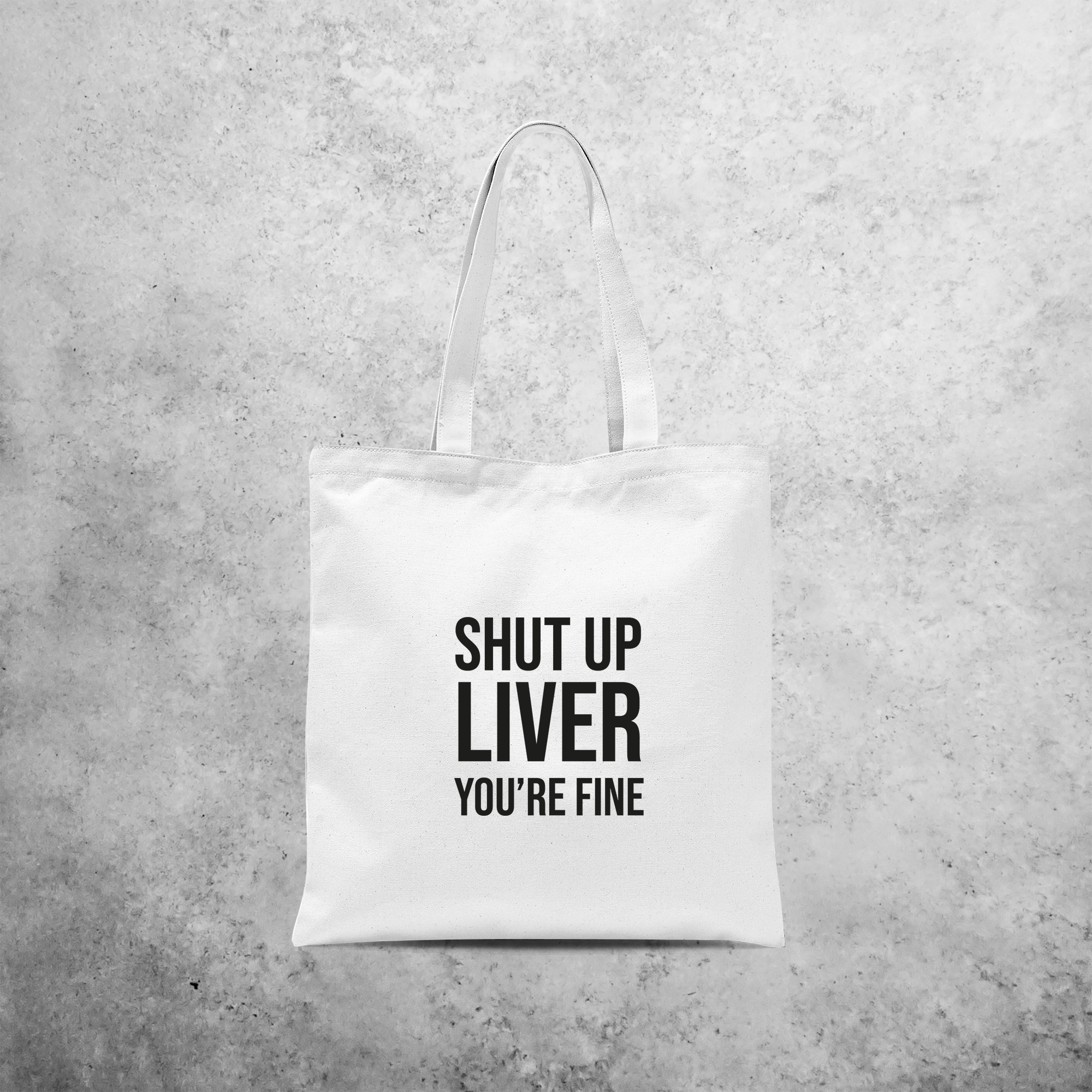 'Shut up liver, you're fine' tote bag