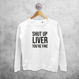 'Shut up liver, you're fine' sweater