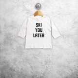 Baby or toddler shirt with long sleeves, with ‘Ski you later’ print by KMLeon.