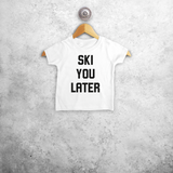 Baby or toddler shirt with short sleeves, with ‘Ski you later’ print by KMLeon.
