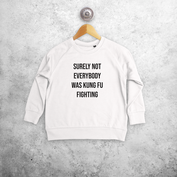 'Surely not everybody was kung fu fighting' kids sweater
