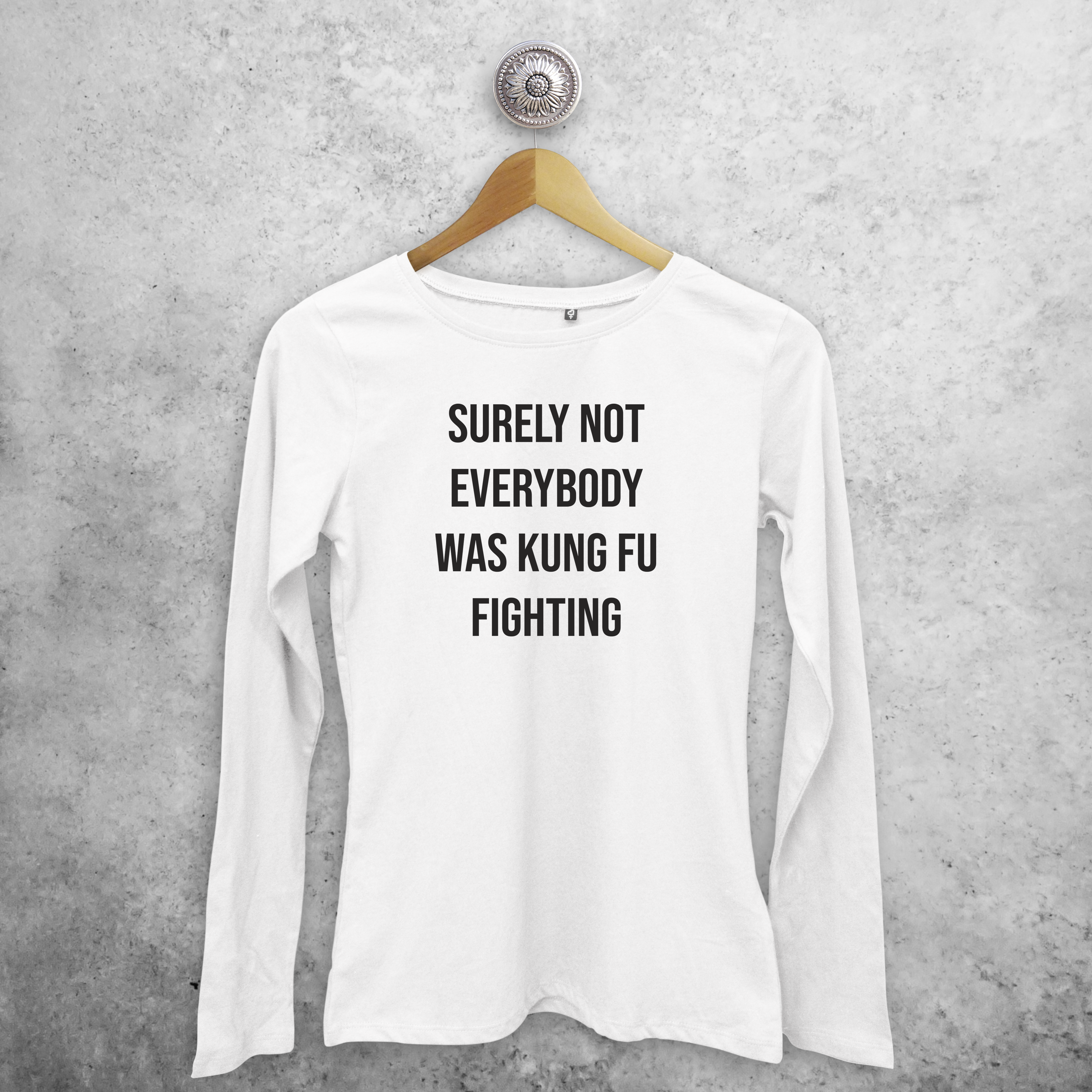 'Surely not everybody was kung fu fighting' adult longsleeve shirt