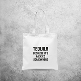 'Tequila, because it's Mexico somewhere' tote bag