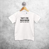 'That's too much bacon. Said no one ever' kids shortsleeve shirt