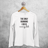 'The only running I do is running late' adult longsleeve shirt