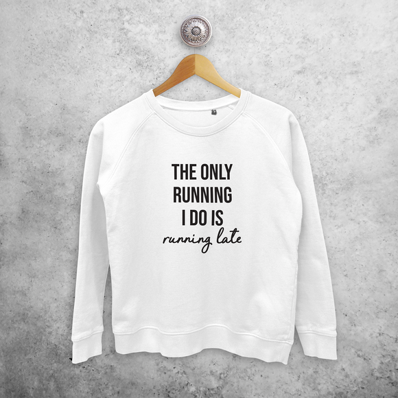'The only running I do is running late' sweater