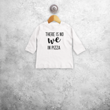 'There is no we in pizza' baby shirt met lange mouwen