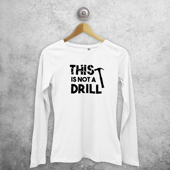 'This is not a drill' adult longsleeve shirt