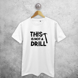 'This is not a drill' adult shirt
