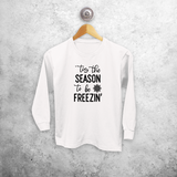 Kids shirt with long sleeves, with ‘‘tis the season to be freezin’’ print by KMLeon.