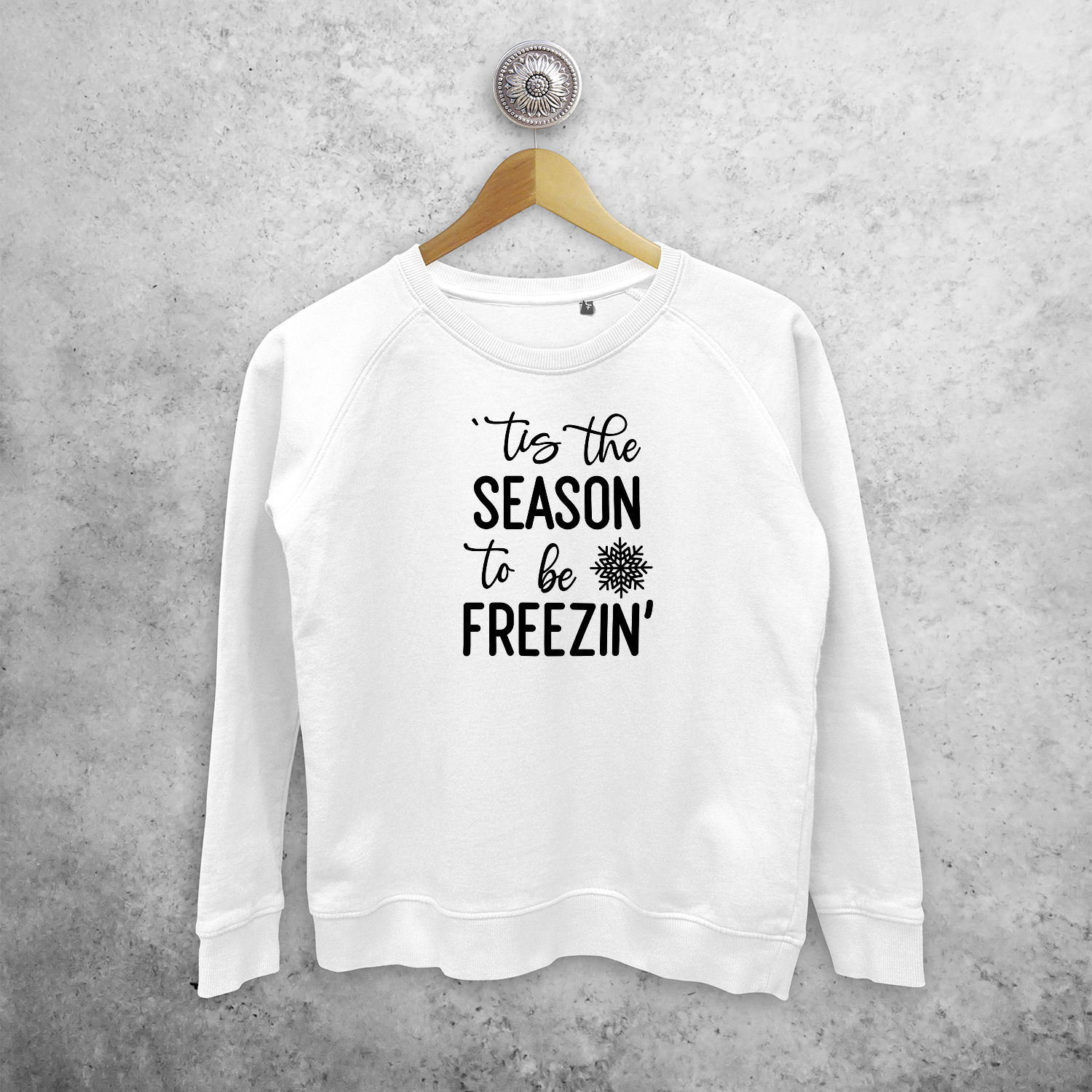 Adult sweater, with ‘‘tis the season to be freezin’’ print by KMLeon.