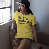 'That's too much bacon - said no one ever' adult shirt