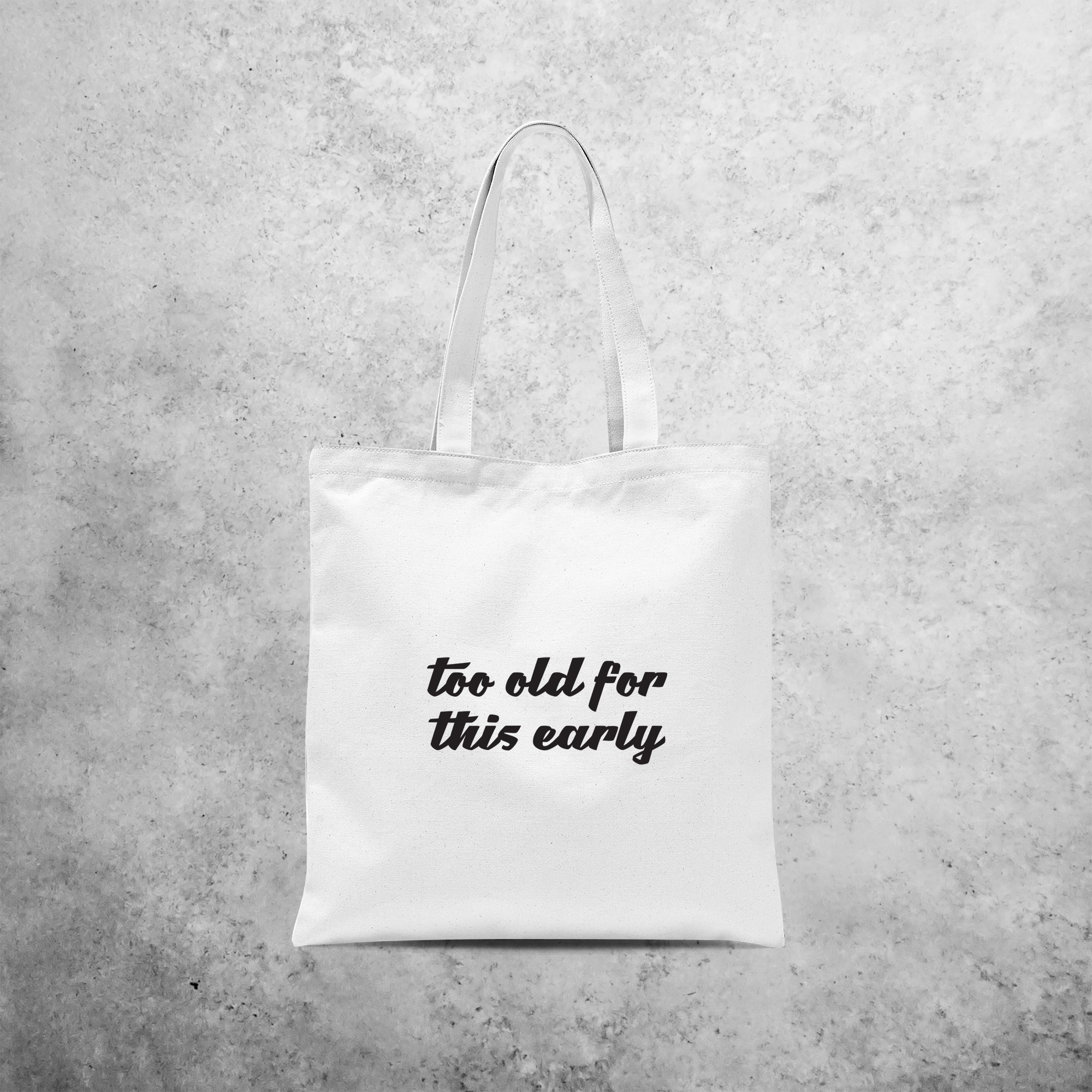 'Too old for this early' tote bag