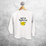 What's up buttercup' kind shirt met lange mouwen
