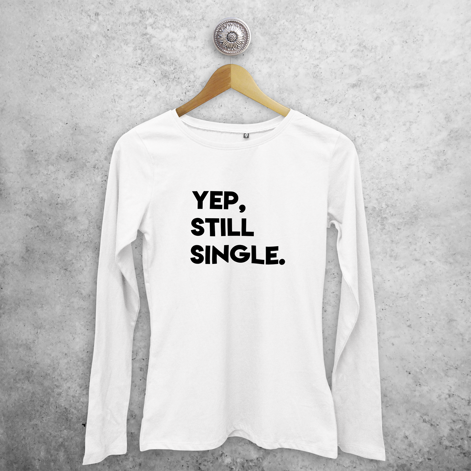 'Yep, still single' adult longsleeve shirt