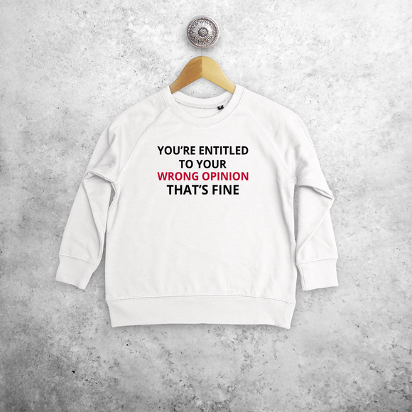 'You're entitled to your wrong opinion - That's fine' kids sweater