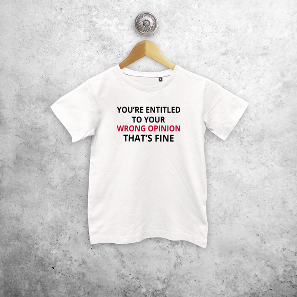 'You're entitled to your wrong opinion - That's fine' kids shortsleeve shirt