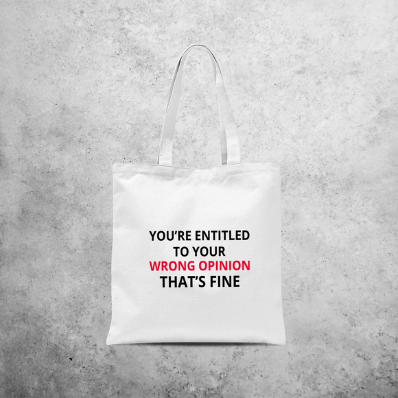 'You're entitled to your wrong opinion - That's fine' tote bag